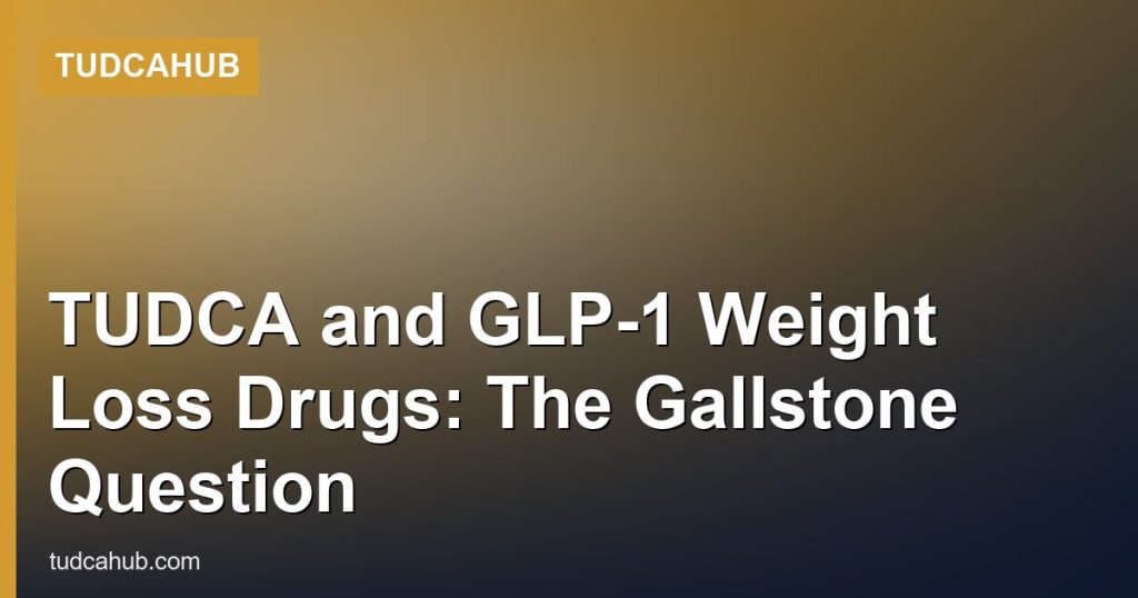TUDCA and GLP-1 Weight Loss Drugs: The Gallstone Question - TUDCAHub