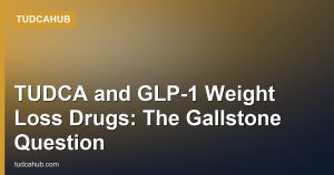 TUDCA and GLP-1 Weight Loss Drugs: The Gallstone Question