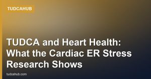 TUDCA and Heart Health: What the Cardiac ER Stress Research Shows
