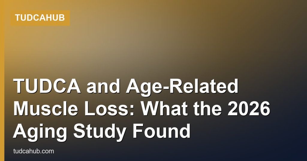 TUDCA and Age-Related Muscle Loss: What the 2026 Aging Study Found - TUDCAHub