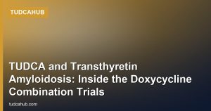 TUDCA and Transthyretin Amyloidosis: Inside the Doxycycline Combination Trials
